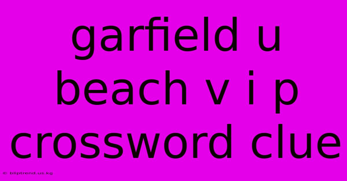 Garfield U Beach V I P Crossword Clue