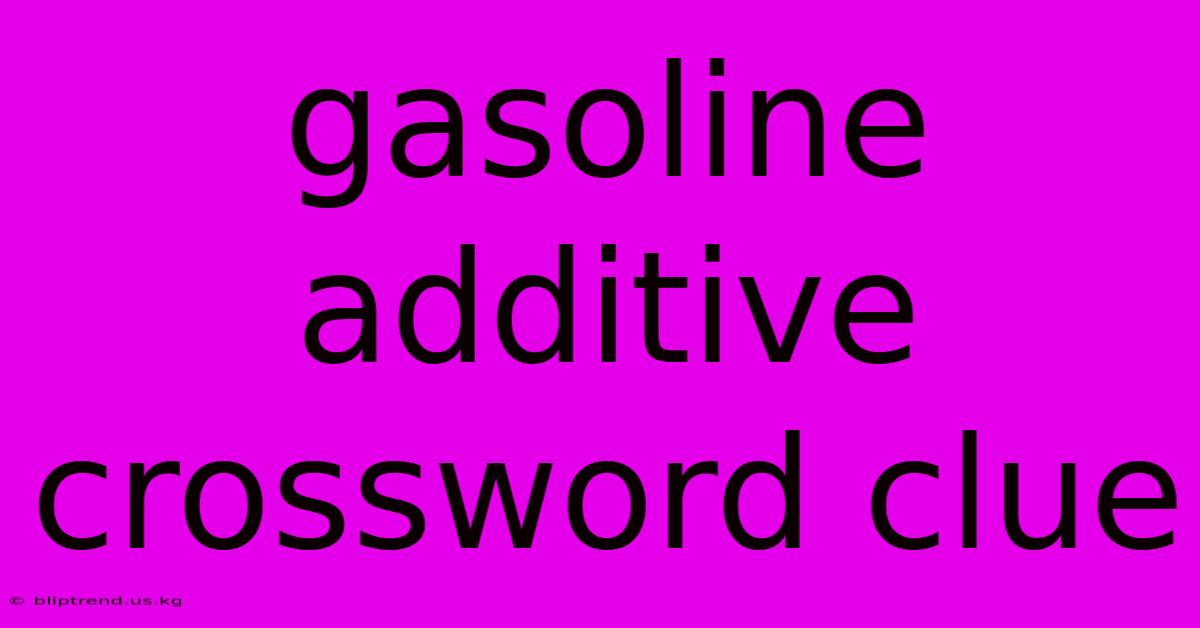 Gasoline Additive Crossword Clue