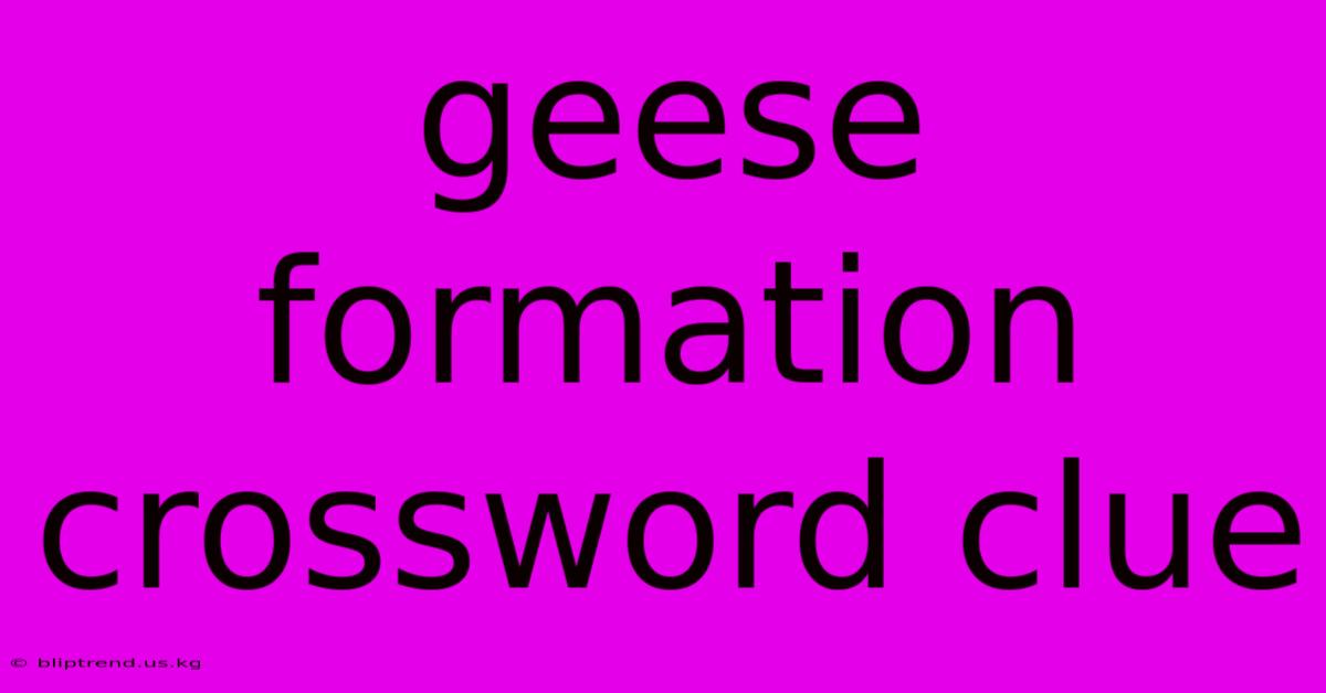 Geese Formation Crossword Clue