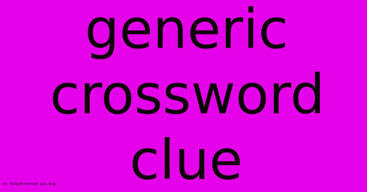 Generic Crossword Clue