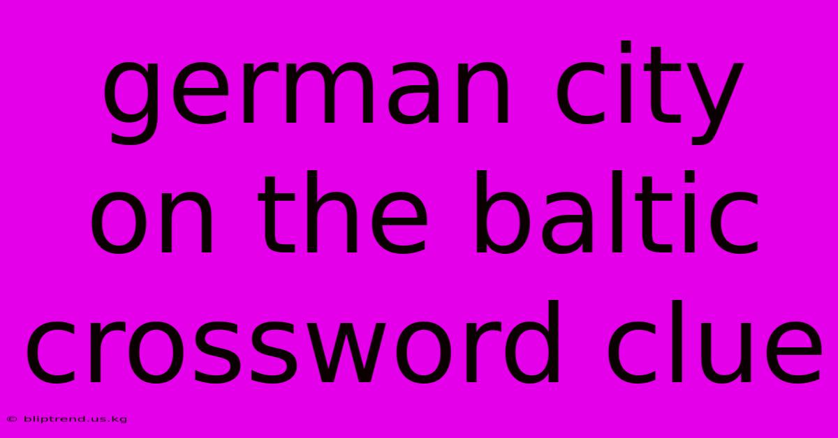 German City On The Baltic Crossword Clue