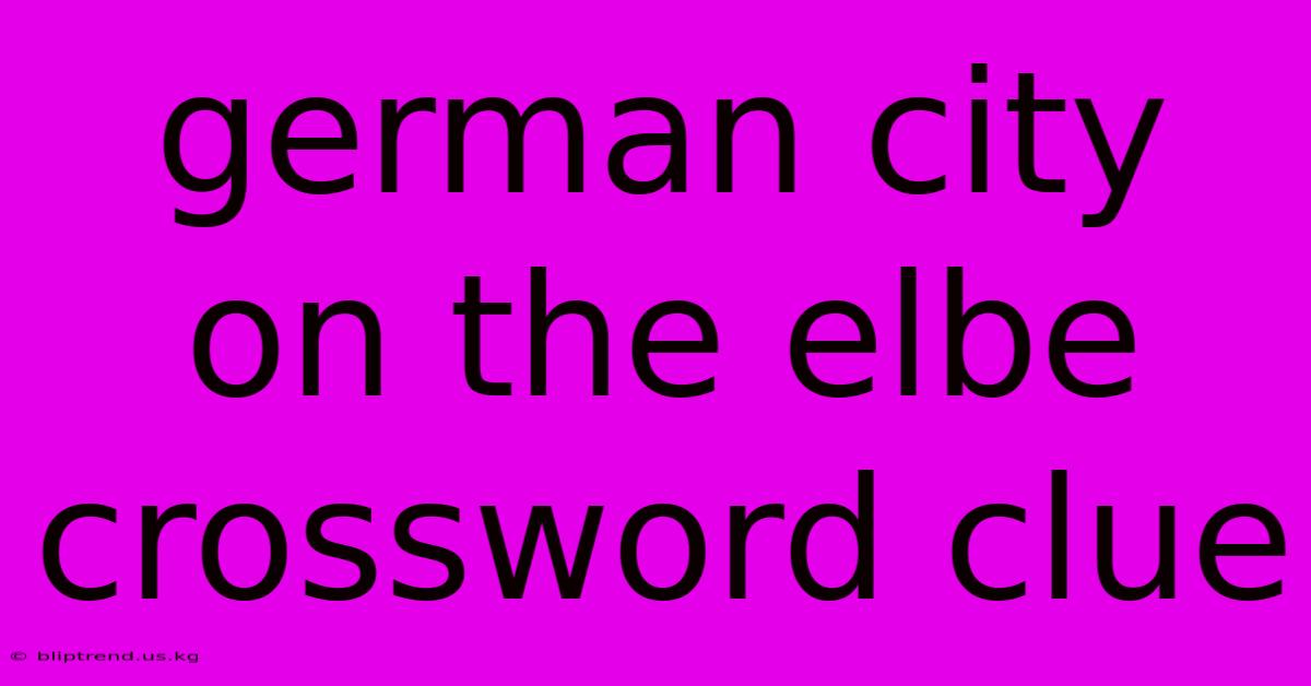 German City On The Elbe Crossword Clue