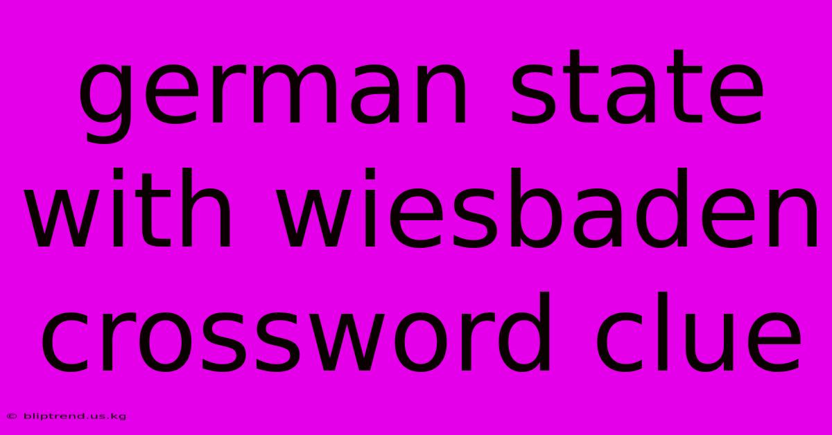 German State With Wiesbaden Crossword Clue