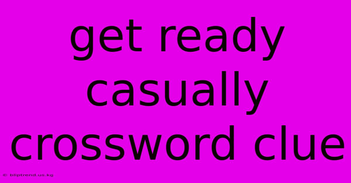 Get Ready Casually Crossword Clue