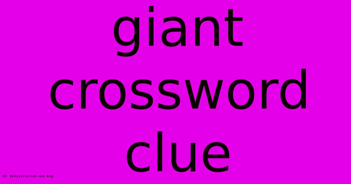 Giant Crossword Clue