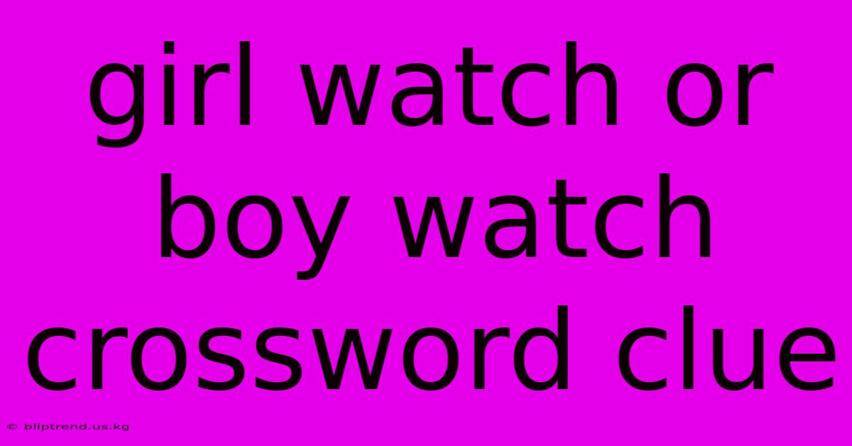 Girl Watch Or Boy Watch Crossword Clue