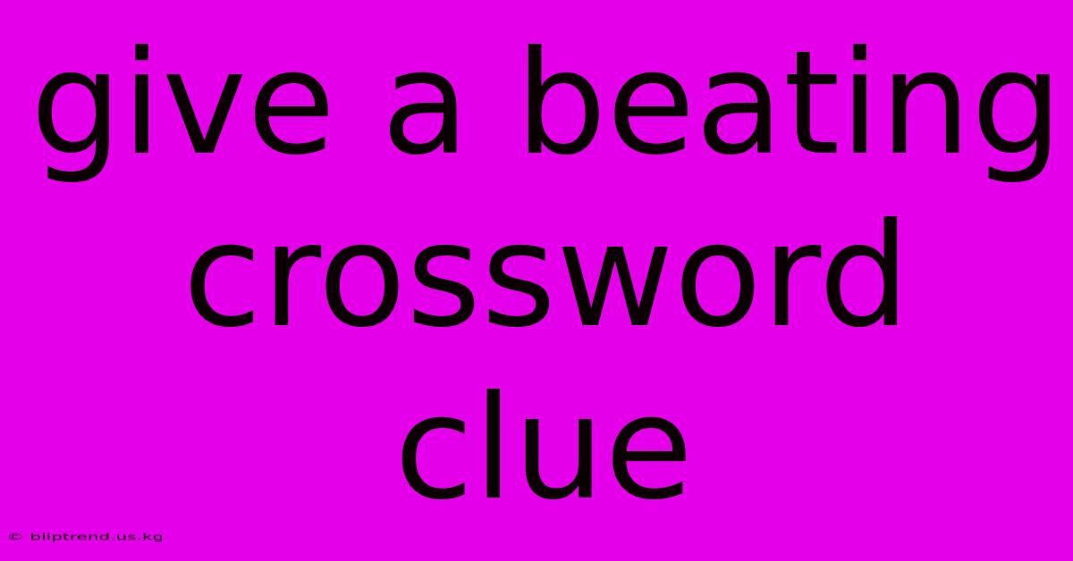 Give A Beating Crossword Clue