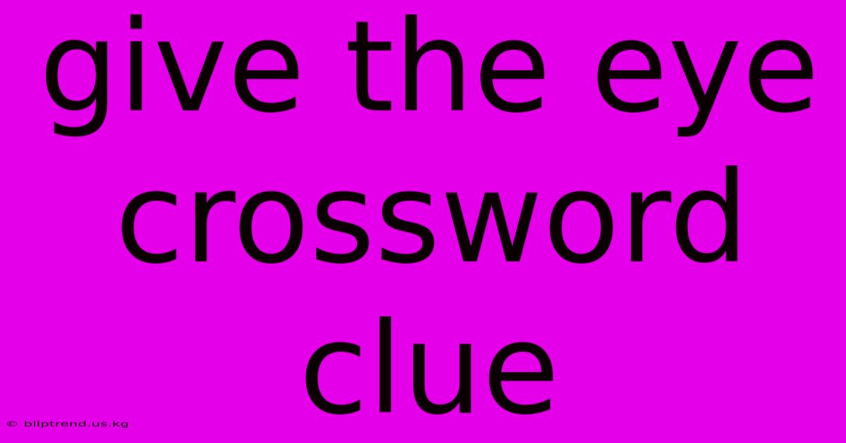 Give The Eye Crossword Clue