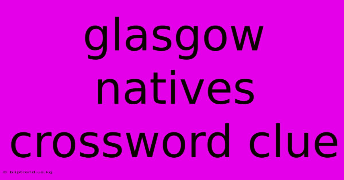 Glasgow Natives Crossword Clue