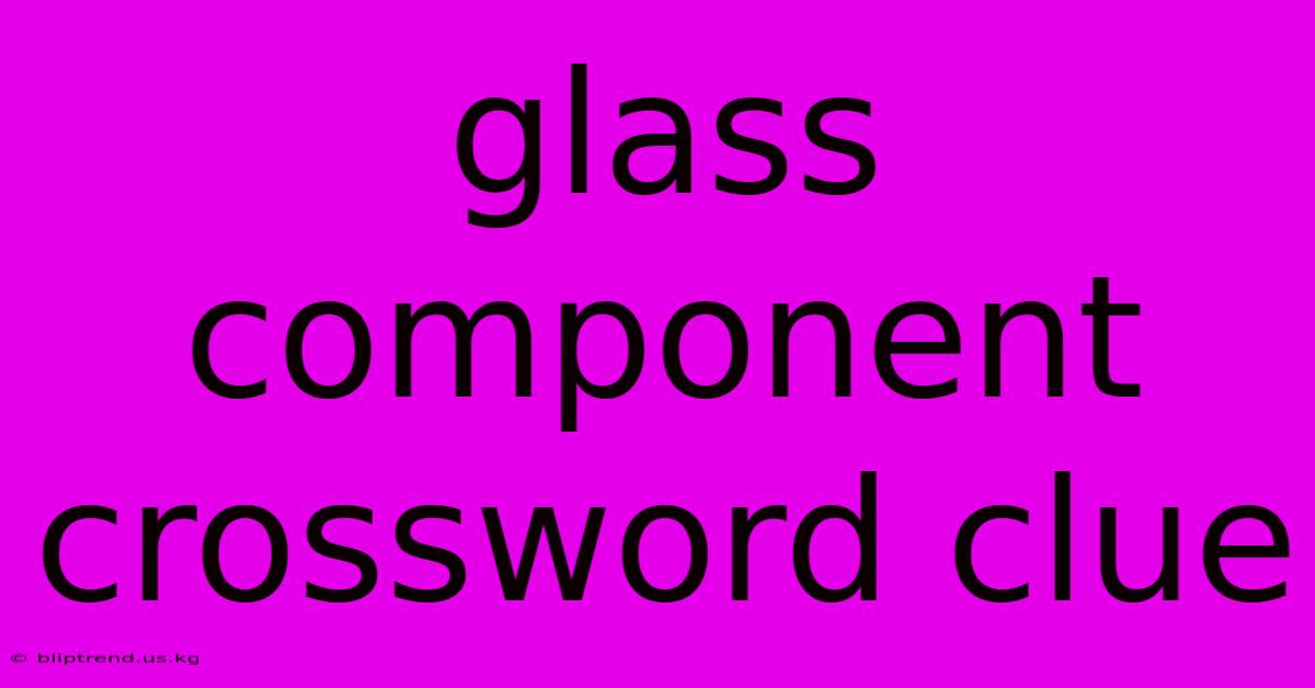 Glass Component Crossword Clue