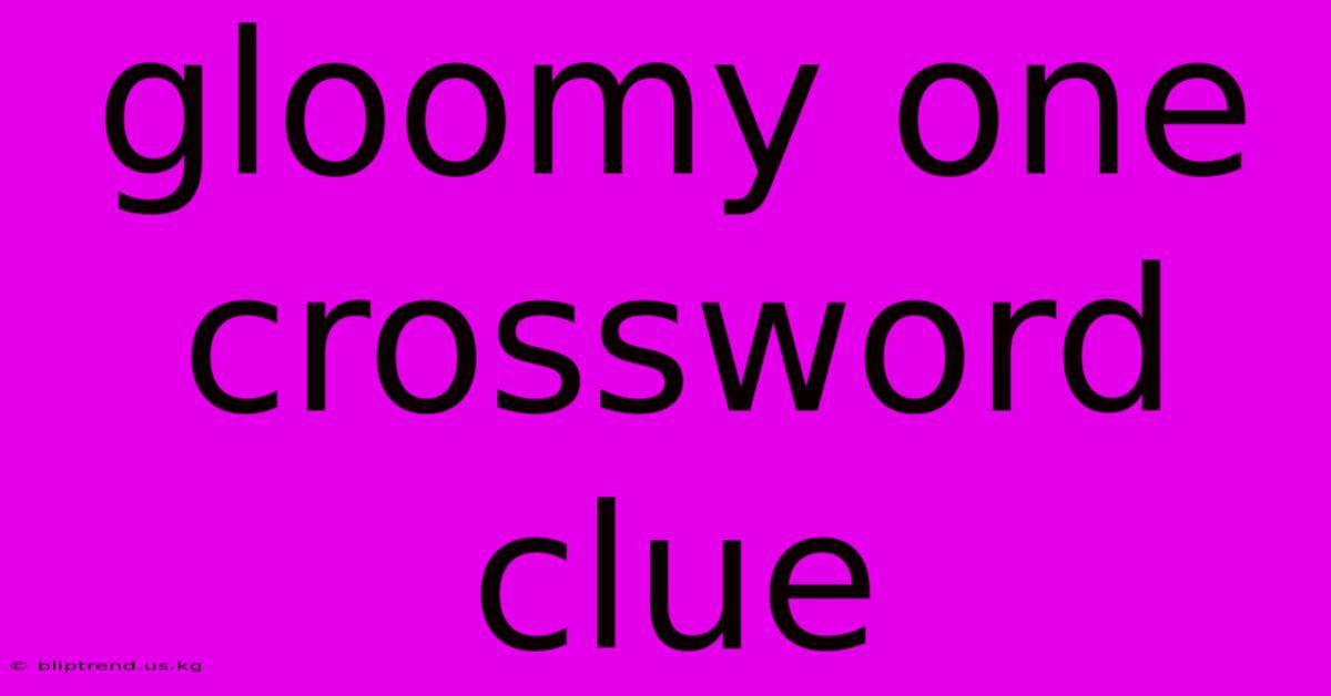 Gloomy One Crossword Clue