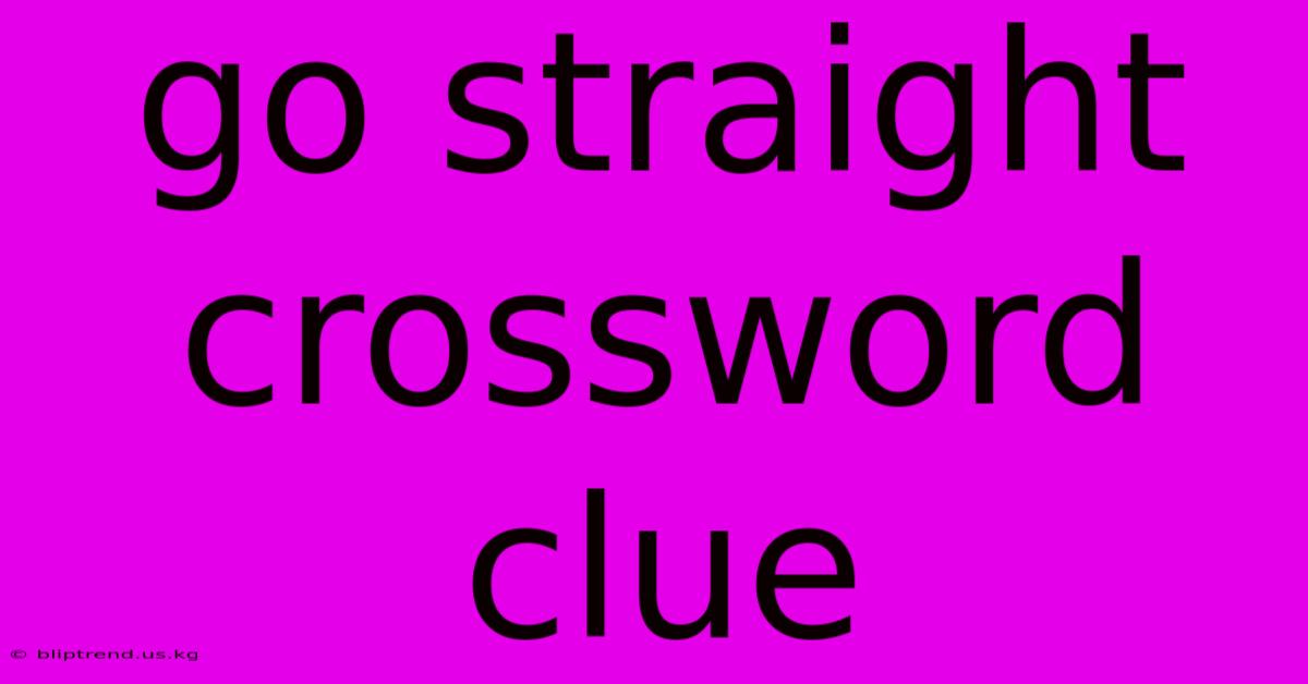 Go Straight Crossword Clue