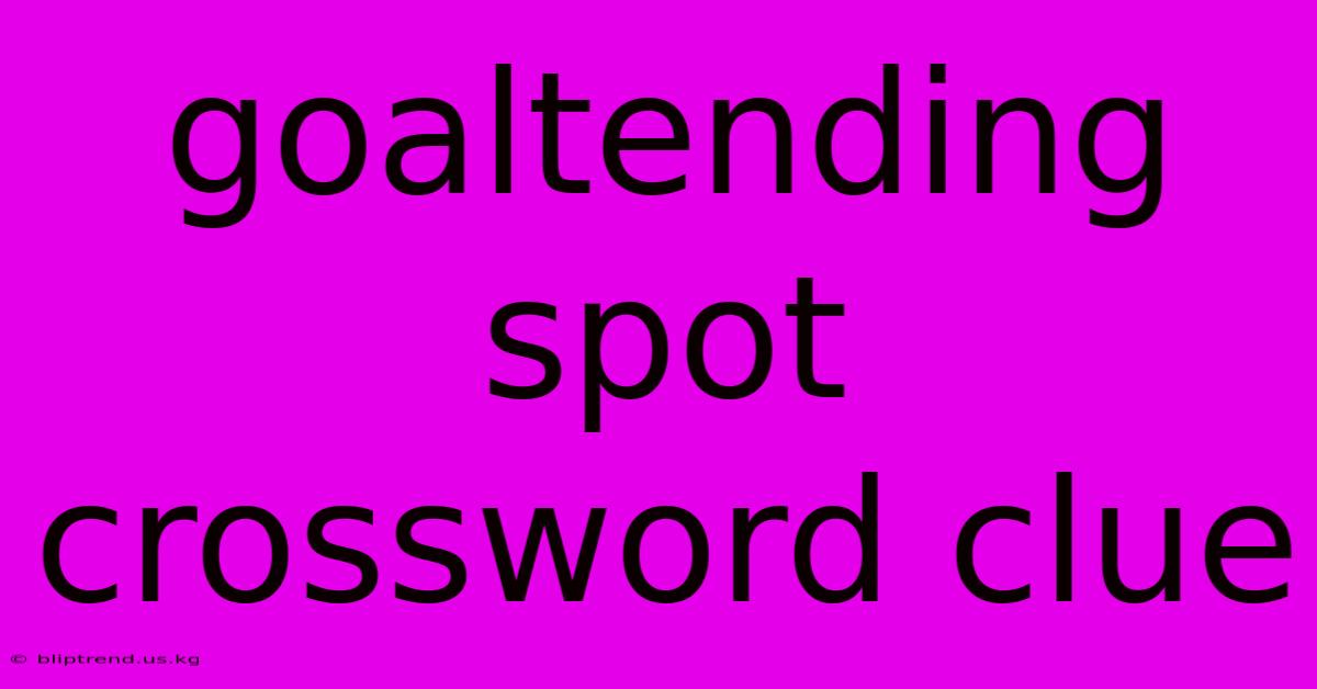 Goaltending Spot Crossword Clue