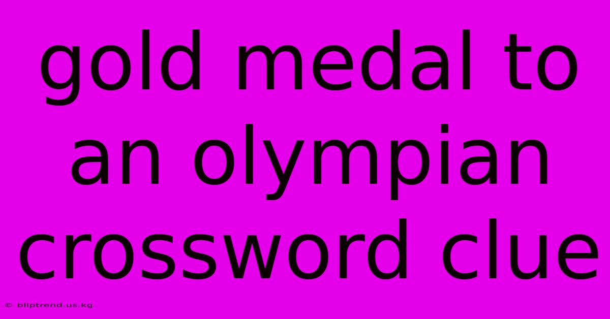 Gold Medal To An Olympian Crossword Clue