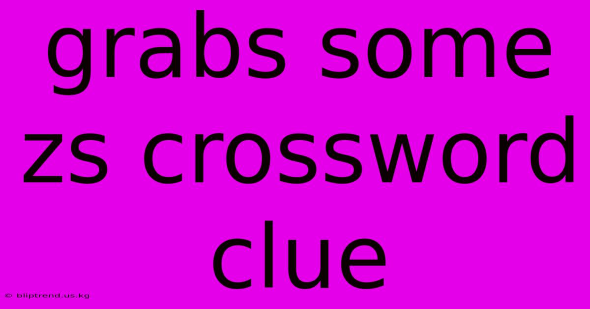 Grabs Some Zs Crossword Clue