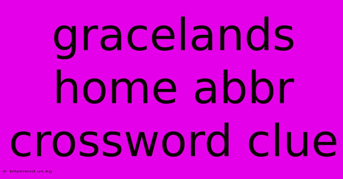 Gracelands Home Abbr Crossword Clue