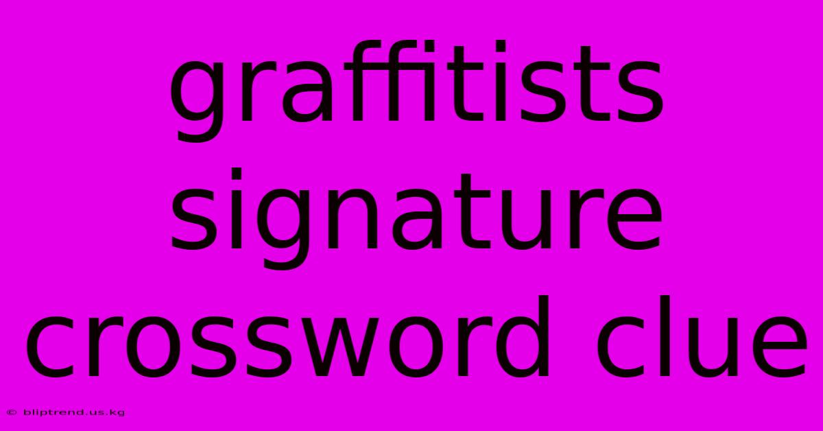 Graffitists Signature Crossword Clue