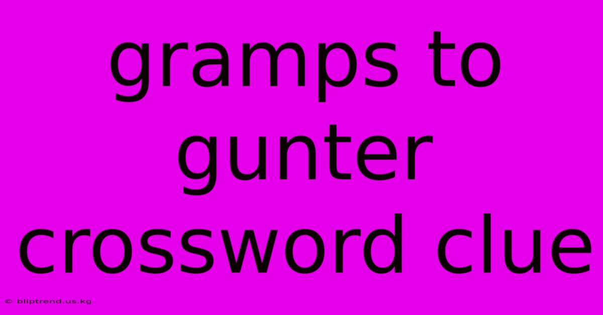 Gramps To Gunter Crossword Clue