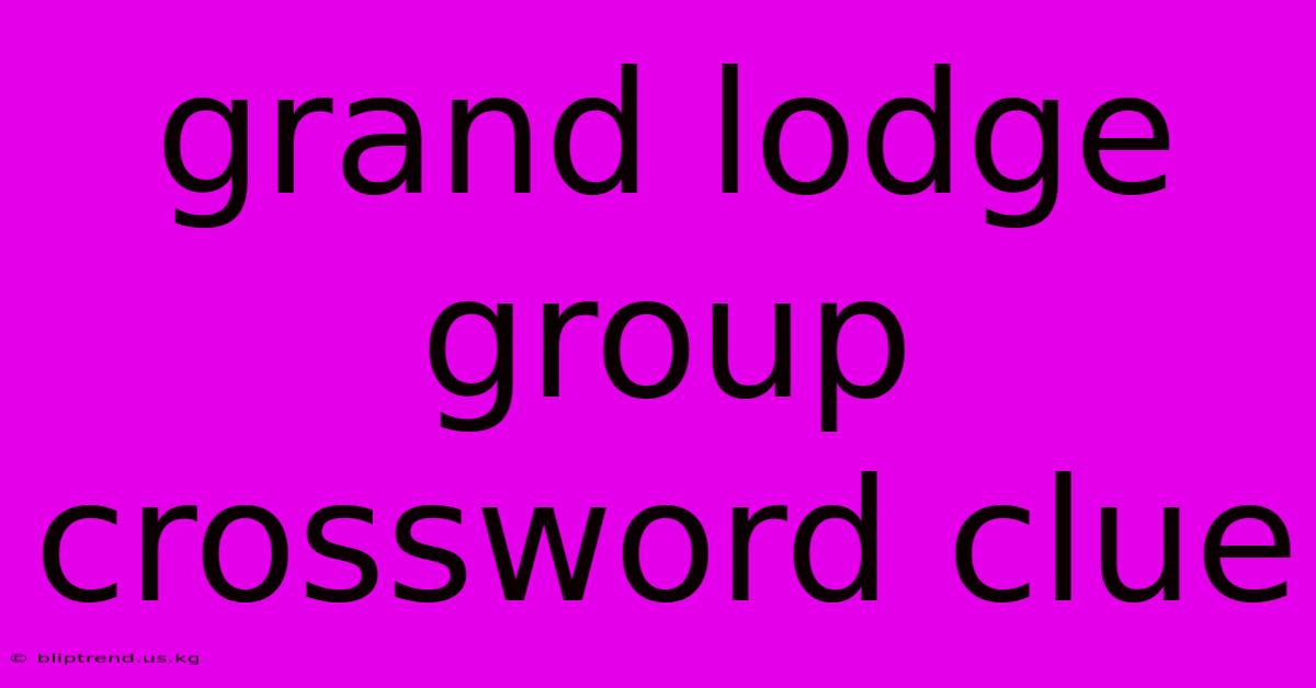 Grand Lodge Group Crossword Clue