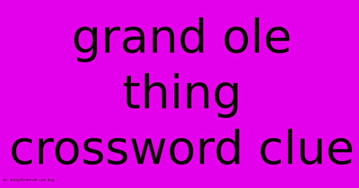 Grand Ole Thing Crossword Clue