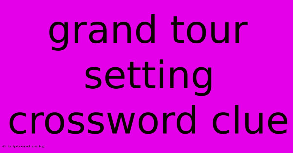 Grand Tour Setting Crossword Clue