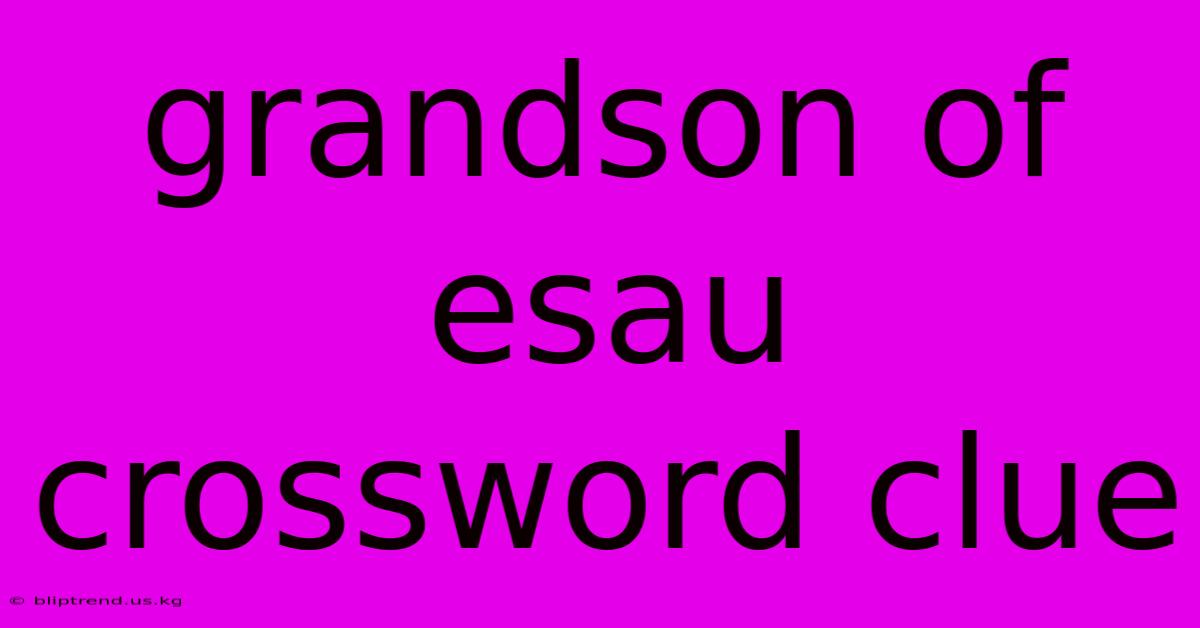 Grandson Of Esau Crossword Clue