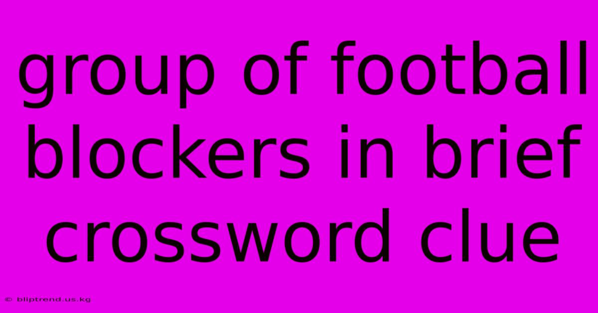 Group Of Football Blockers In Brief Crossword Clue