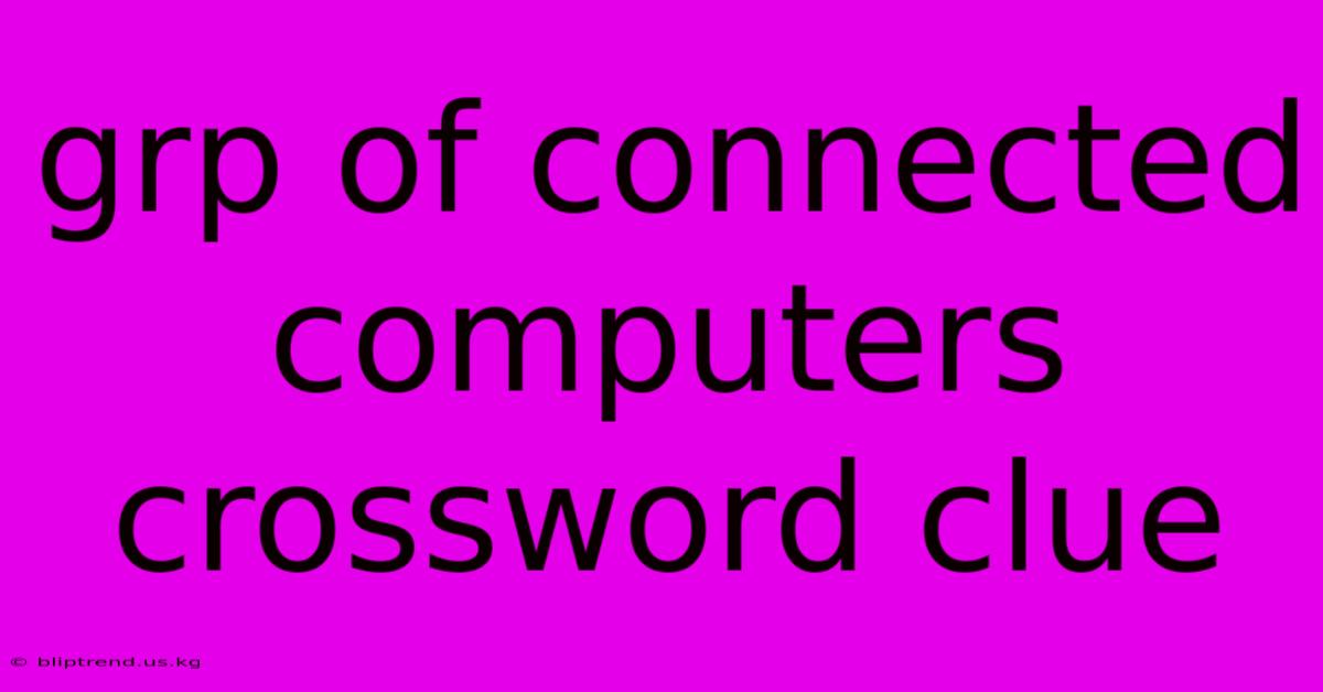 Grp Of Connected Computers Crossword Clue