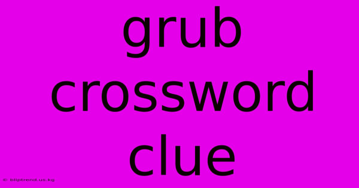 Grub Crossword Clue