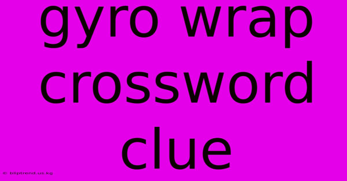 Gyro Wrap Crossword Clue