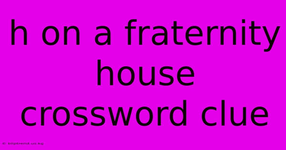 H On A Fraternity House Crossword Clue