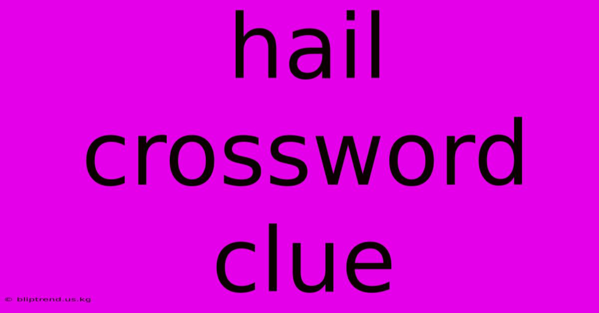 Hail Crossword Clue