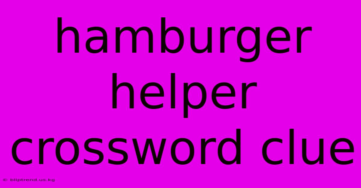 Hamburger Helper Crossword Clue