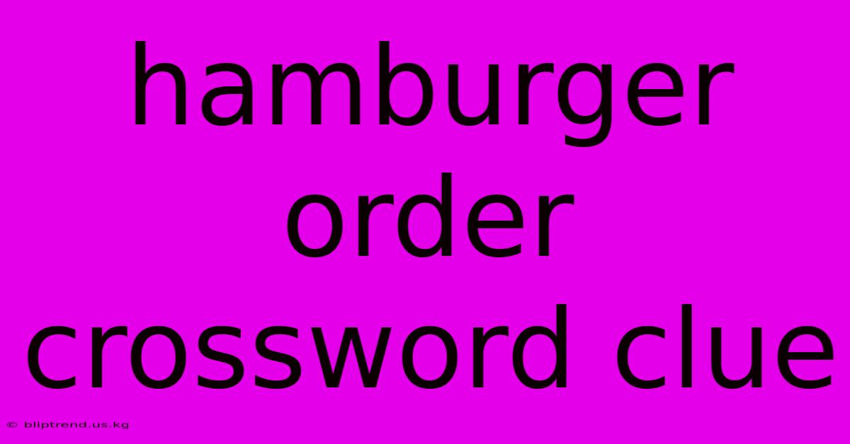 Hamburger Order Crossword Clue