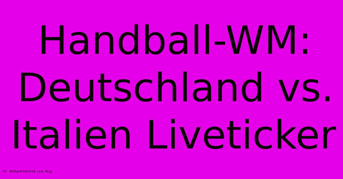 Handball-WM: Deutschland Vs. Italien Liveticker