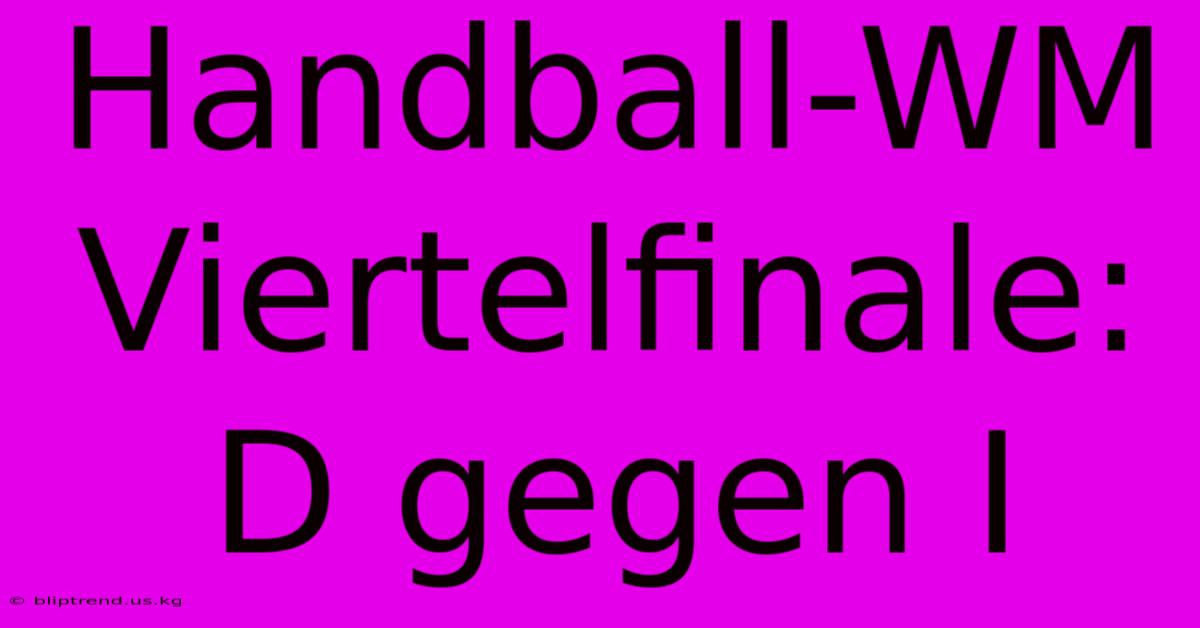 Handball-WM Viertelfinale: D Gegen I