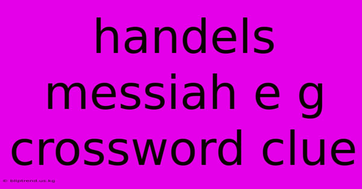 Handels Messiah E G Crossword Clue