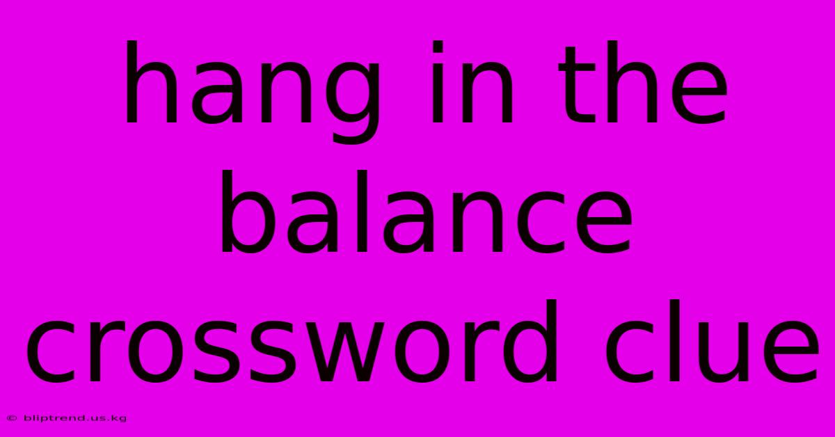 Hang In The Balance Crossword Clue