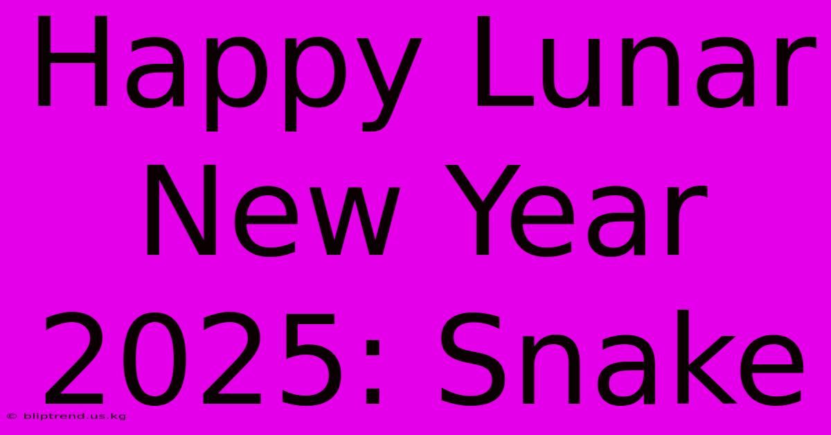 Happy Lunar New Year 2025: Snake