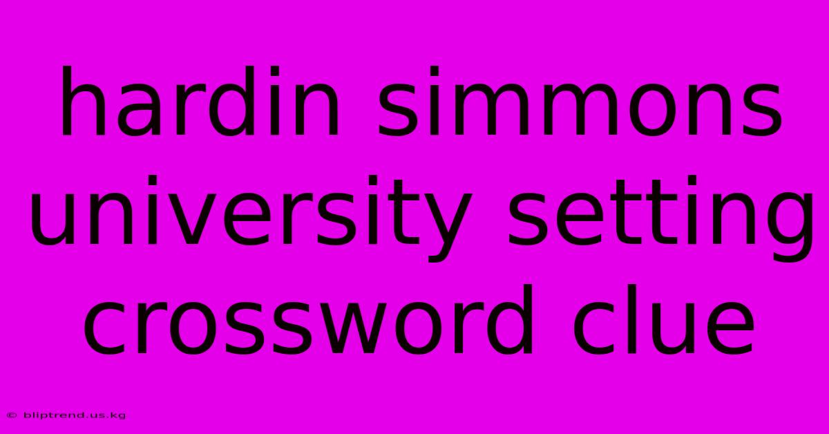 Hardin Simmons University Setting Crossword Clue