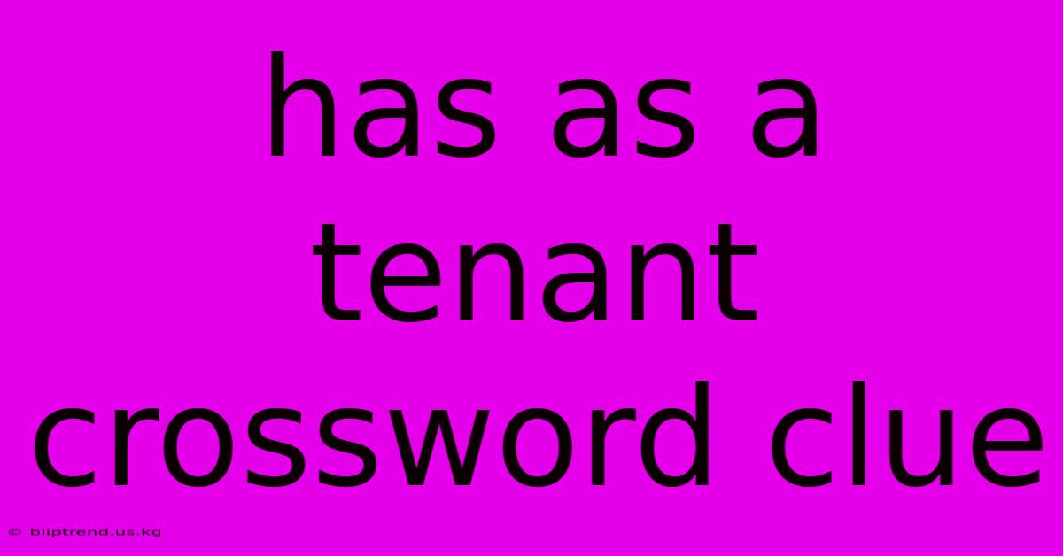 Has As A Tenant Crossword Clue