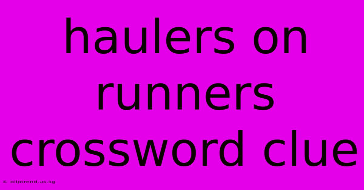 Haulers On Runners Crossword Clue