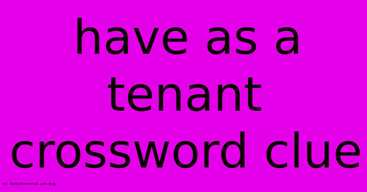 Have As A Tenant Crossword Clue