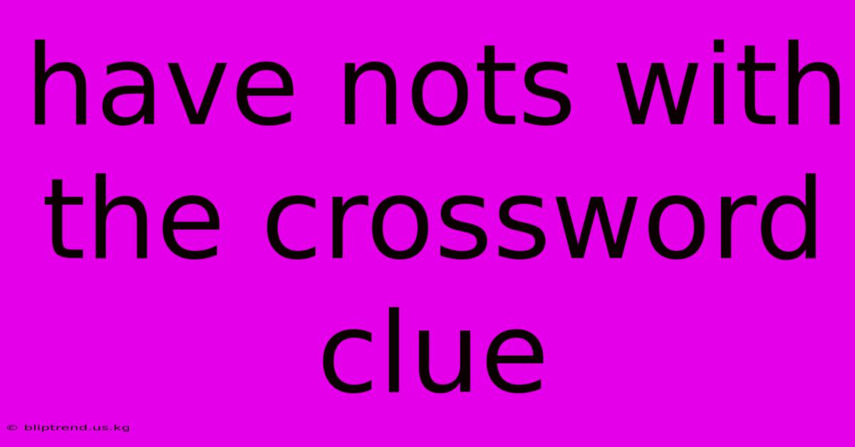 Have Nots With The Crossword Clue