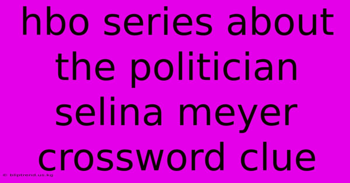 Hbo Series About The Politician Selina Meyer Crossword Clue