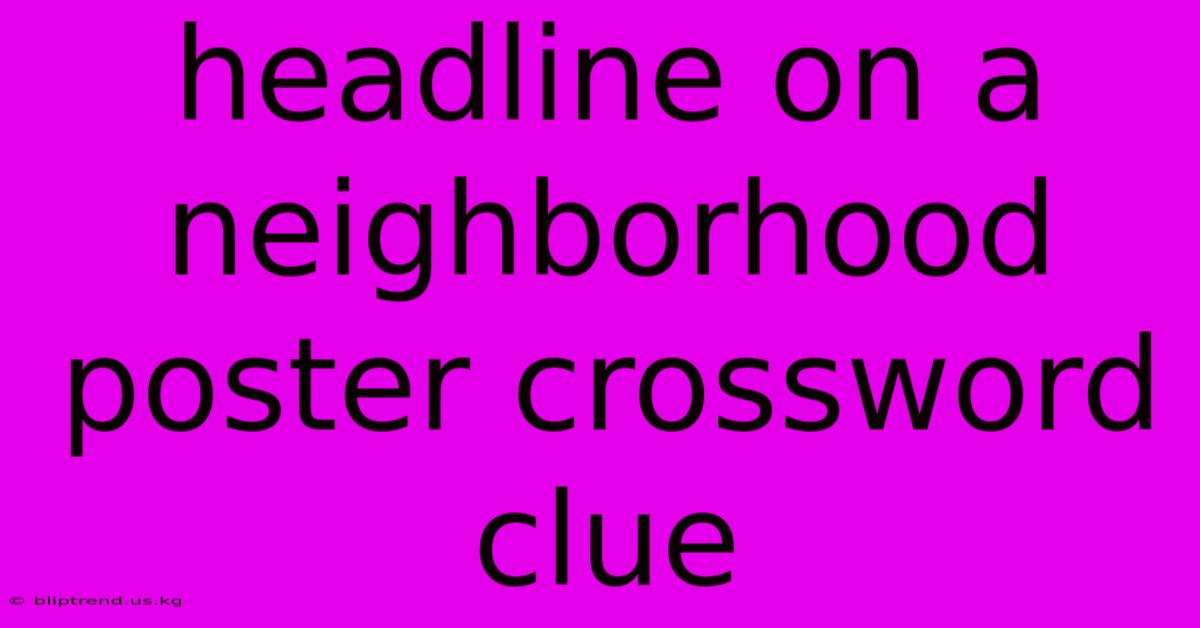 Headline On A Neighborhood Poster Crossword Clue