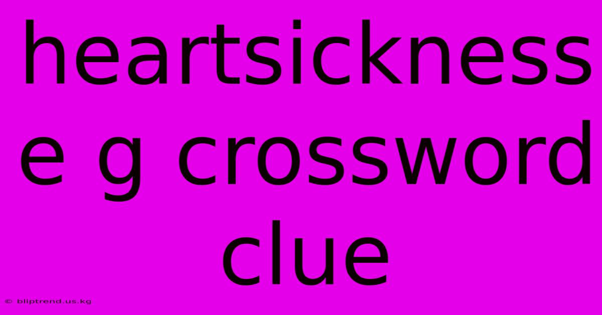 Heartsickness E G Crossword Clue