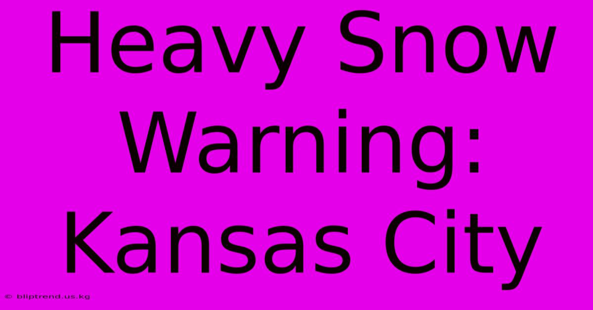 Heavy Snow Warning: Kansas City