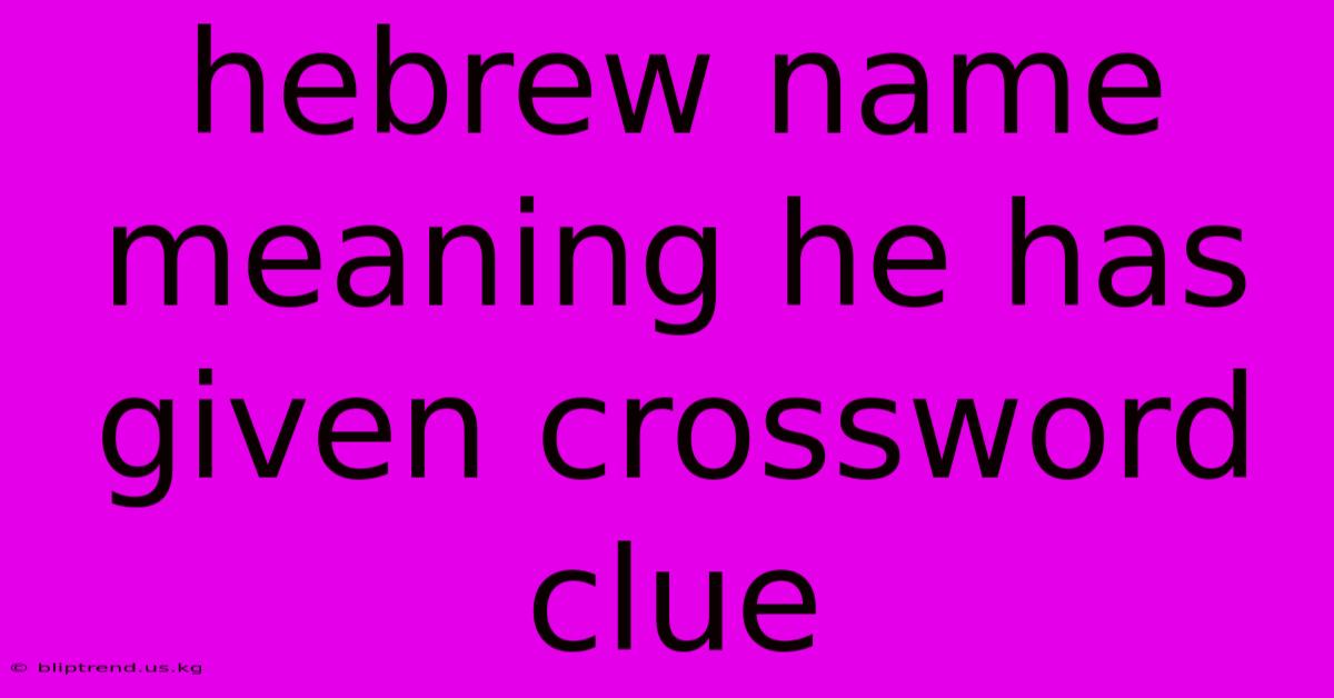 Hebrew Name Meaning He Has Given Crossword Clue