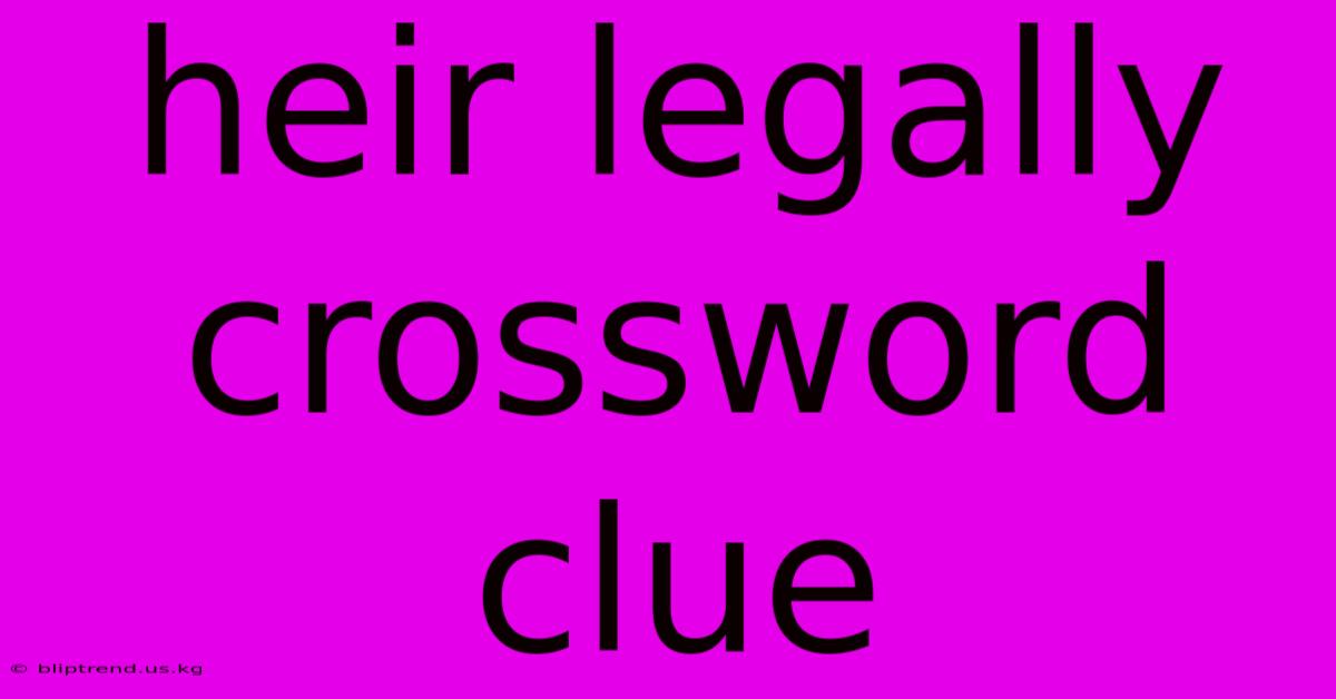 Heir Legally Crossword Clue